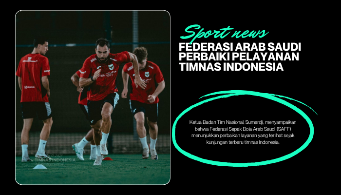 Federasi Arab Saudi Belajar Kesalahan dari Masa Lalu, Kini Timnas Indonesia Tidak Diterlantarkan