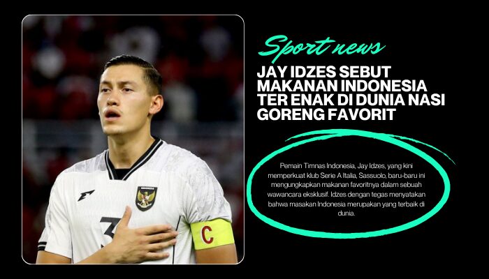 Jay Idzes Sebut Makanan Indonesia Terenak di Dunia, Nasi Goreng Favorit